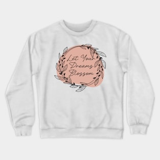 Let Your Dreams Blossom Crewneck Sweatshirt